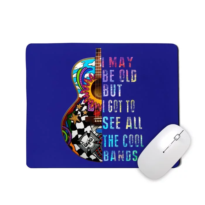 I May Be Old But I Got To See All The Cool Bands Gift Mousepad