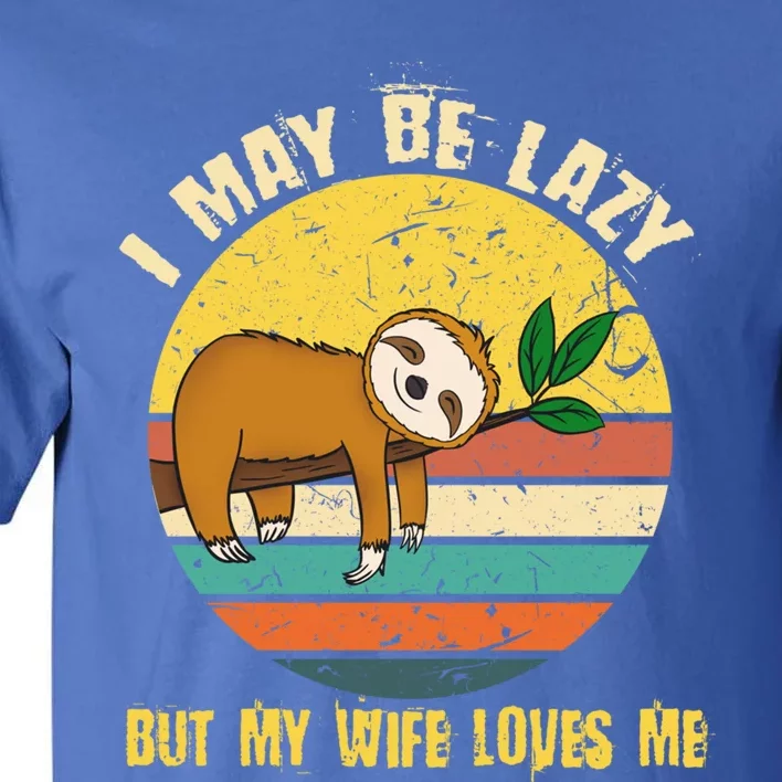 I May Be Lazy But My Wife Loves Me Gift Tall T-Shirt