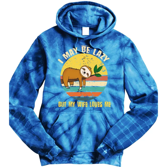 I May Be Lazy But My Wife Loves Me Gift Tie Dye Hoodie