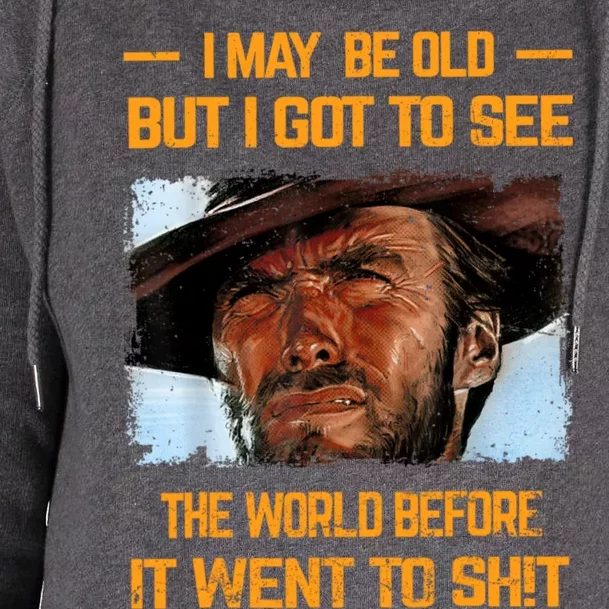 I May Be Old But Got To See The World Before It Went To Shit Womens Funnel Neck Pullover Hood