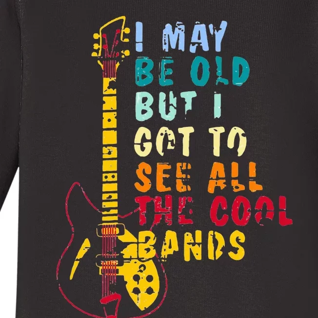 I May Be Old But I Got To See All The Cool Bands Baby Long Sleeve Bodysuit