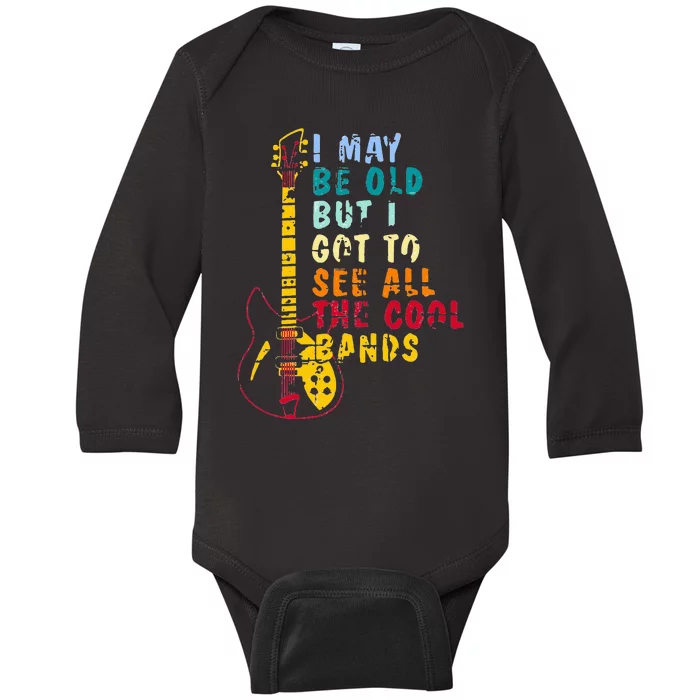 I May Be Old But I Got To See All The Cool Bands Baby Long Sleeve Bodysuit