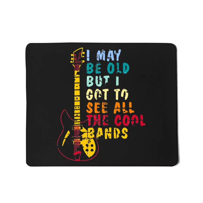 I May Be Old But I Got To See All The Cool Bands Mousepad