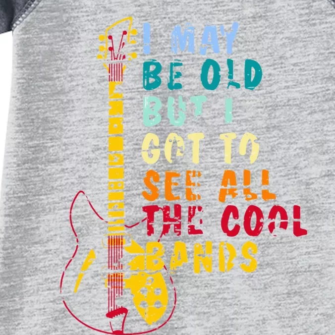 I May Be Old But I Got To See All The Cool Bands Infant Baby Jersey Bodysuit