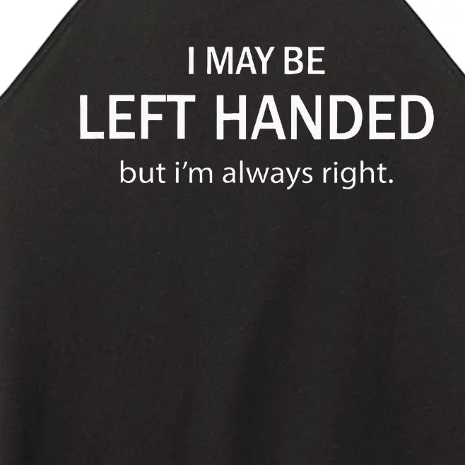 I May Be Left Handed But IM Always Right Funny Saying Women’s Perfect Tri Rocker Tank