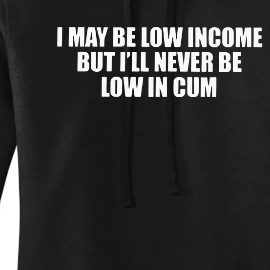 I May Be Low In Come But I Ll Never Be Low In Cum Women's Pullover Hoodie