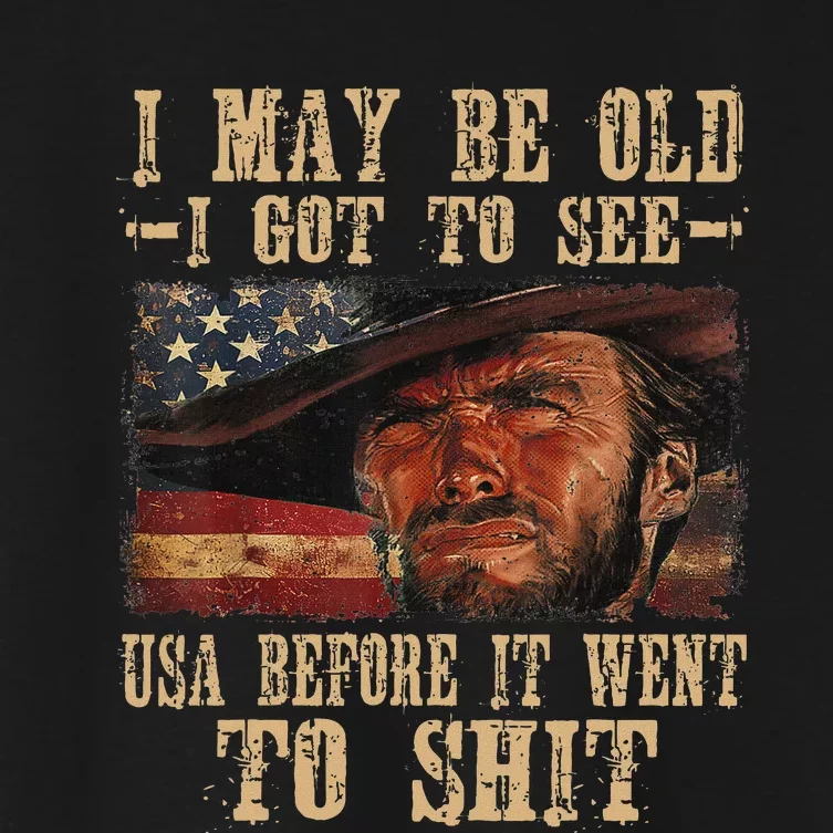 I May Be Old But I Got To See The Usa Before It Went To Shit Women's Crop Top Tee