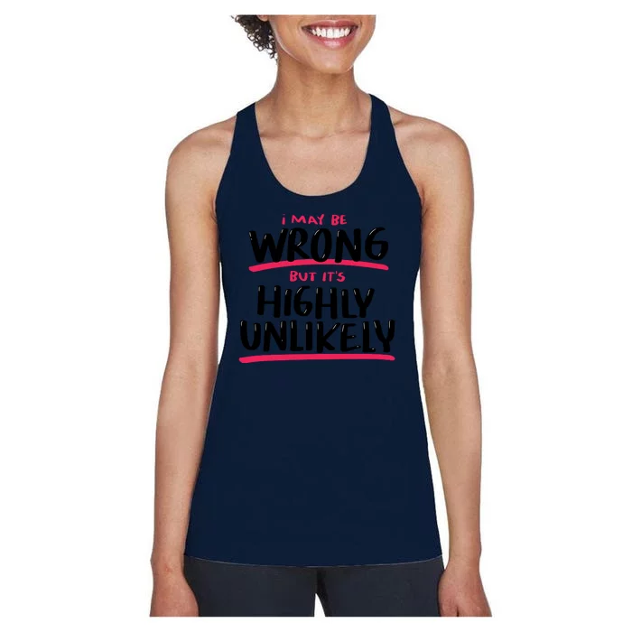 I May Be Wrong But It's Highly Unlikely Women's Racerback Tank