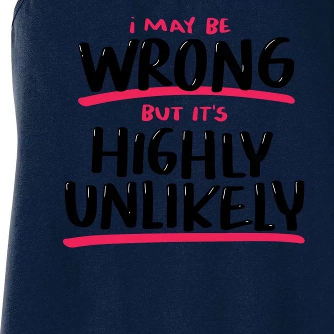 I May Be Wrong But It's Highly Unlikely Women's Racerback Tank