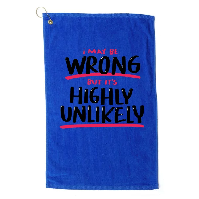 I May Be Wrong But It's Highly Unlikely Platinum Collection Golf Towel