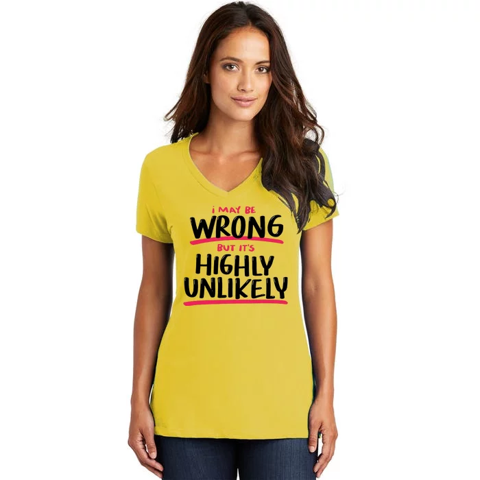 I May Be Wrong But It's Highly Unlikely Women's V-Neck T-Shirt