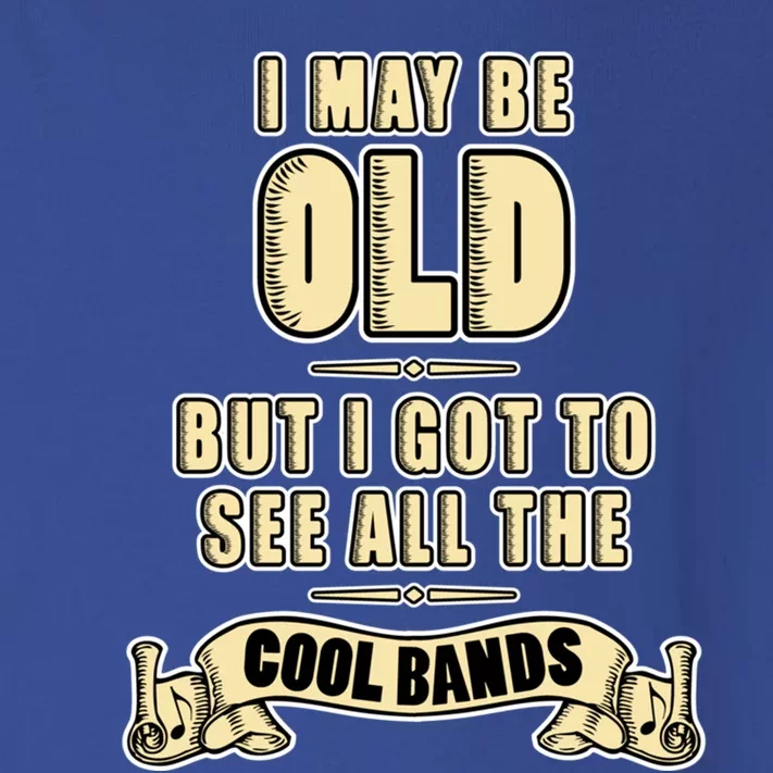 I May Be Old But I Got To See All The Cool Bands Rock Music Cute Gift Toddler Long Sleeve Shirt