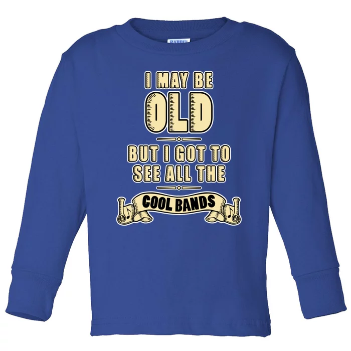 I May Be Old But I Got To See All The Cool Bands Rock Music Cute Gift Toddler Long Sleeve Shirt