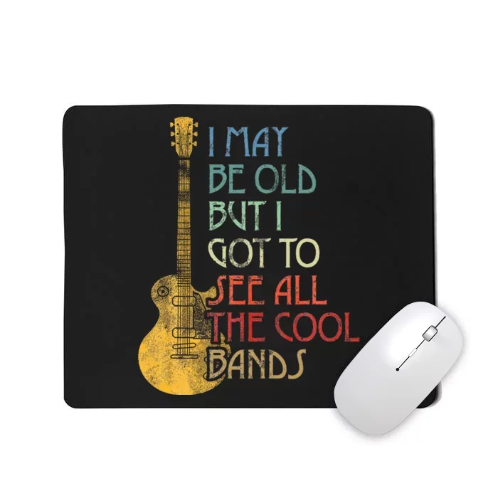 I May Be Old But I Got To See All The Cool Bands Retro Mousepad