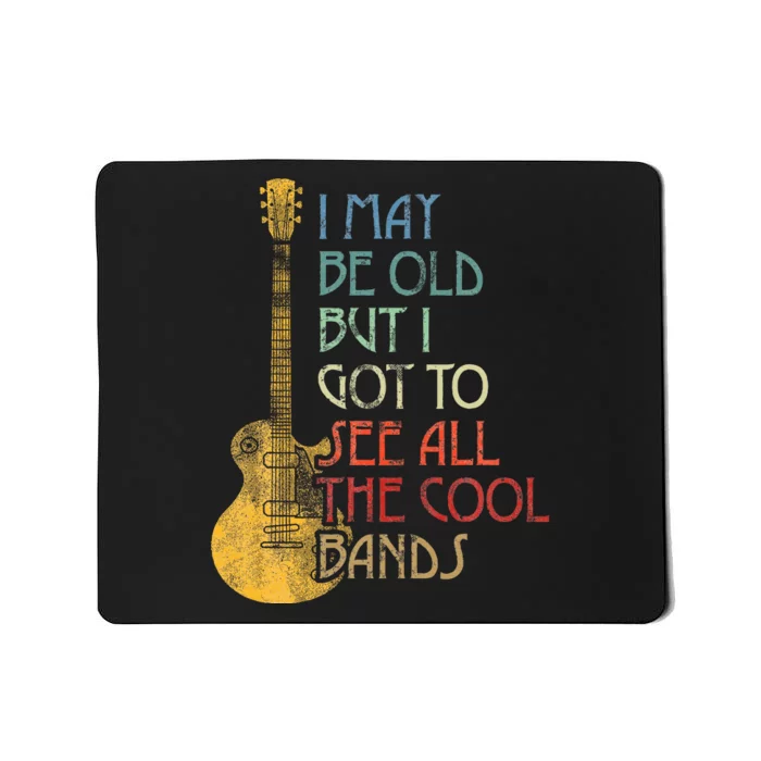 I May Be Old But I Got To See All The Cool Bands Retro Mousepad