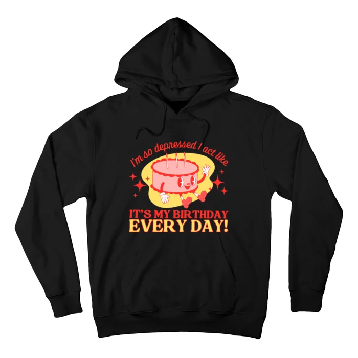 Its My Birthday Every Day Can Do It With A Broken Heart Hoodie