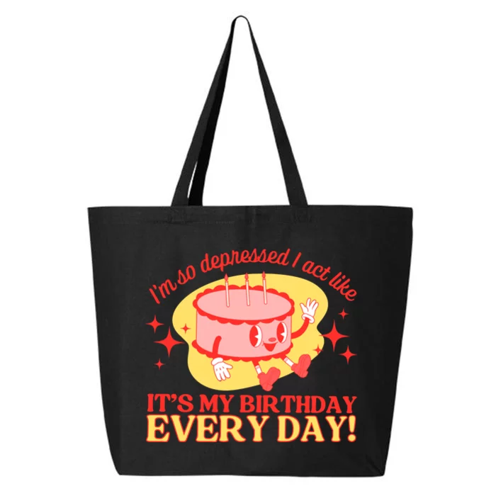 Its My Birthday Every Day Can Do It With A Broken Heart 25L Jumbo Tote