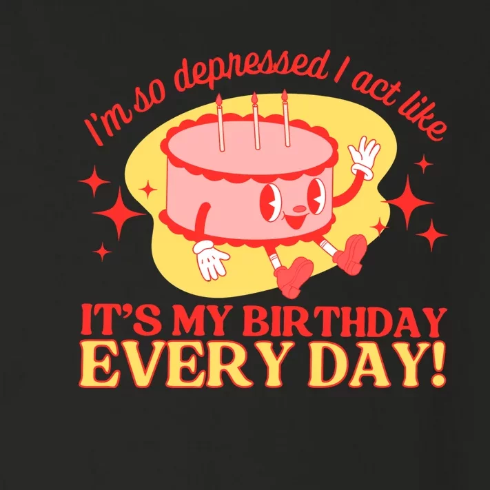 Its My Birthday Every Day Can Do It With A Broken Heart Toddler Long Sleeve Shirt