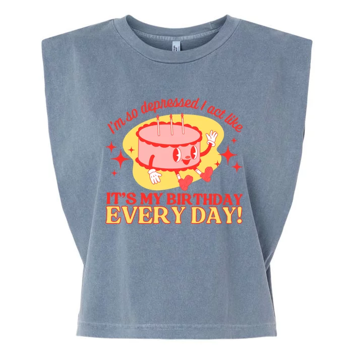 Its My Birthday Every Day Can Do It With A Broken Heart Garment-Dyed Women's Muscle Tee