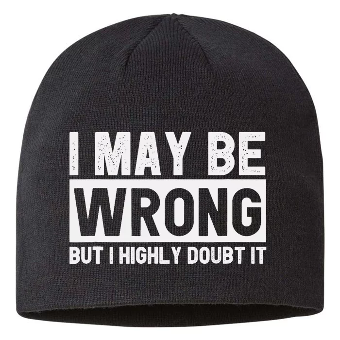 I May Be Wrong but I Highly Doubt It Funny Sarcastic Quote 8 1/2in Sustainable Knit Beanie