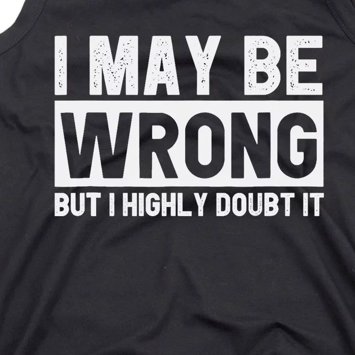 I May Be Wrong but I Highly Doubt It Funny Sarcastic Quote Tank Top