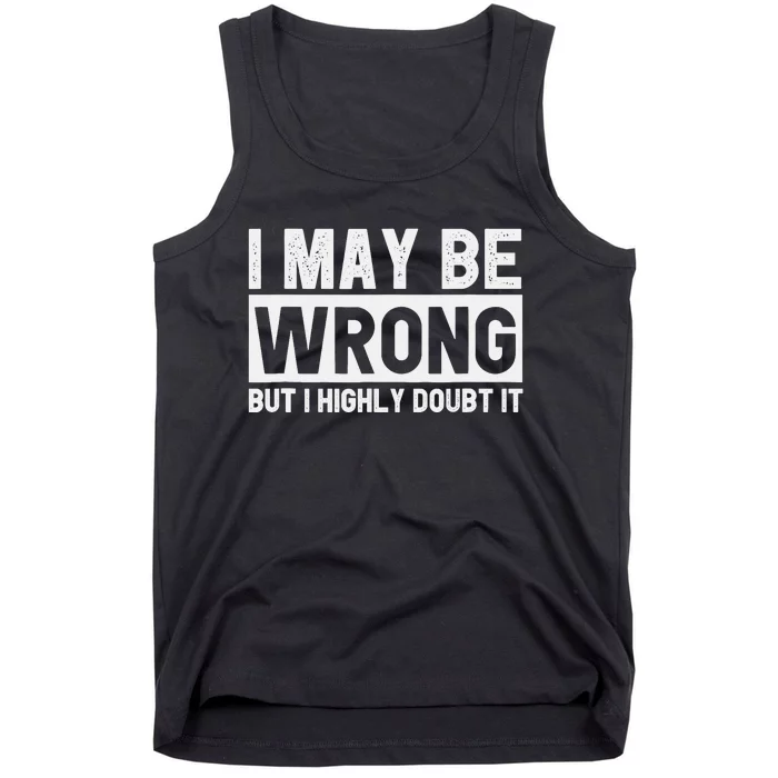 I May Be Wrong but I Highly Doubt It Funny Sarcastic Quote Tank Top