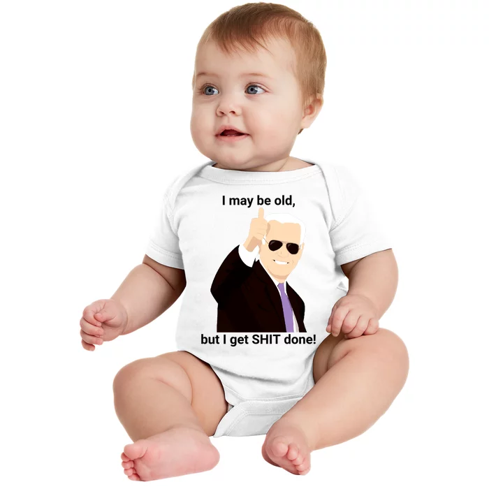 I May Be Old But I Get Shit Done Baby Bodysuit