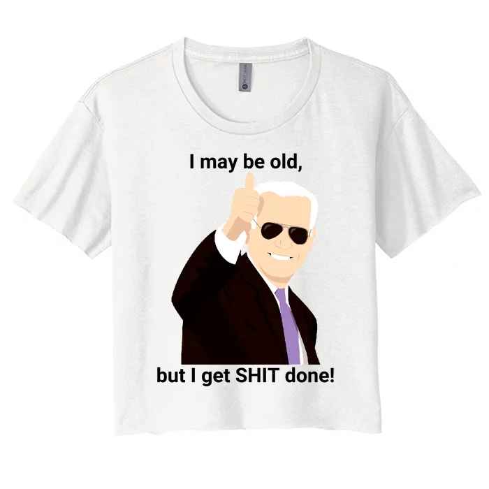 I May Be Old But I Get Shit Done Women's Crop Top Tee