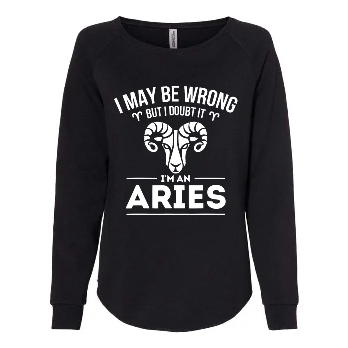 I May Be Wrong But I Doubt It Aries Zodiac Sign Horoscope Womens California Wash Sweatshirt