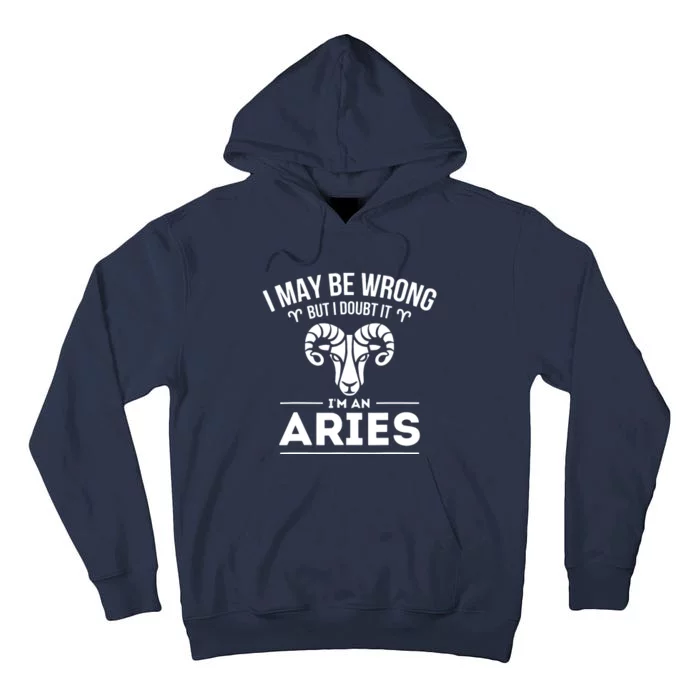 I May Be Wrong But I Doubt It Aries Zodiac Sign Horoscope Tall Hoodie