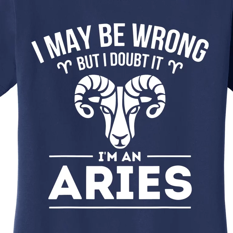 I May Be Wrong But I Doubt It Aries Zodiac Sign Horoscope Women's T-Shirt