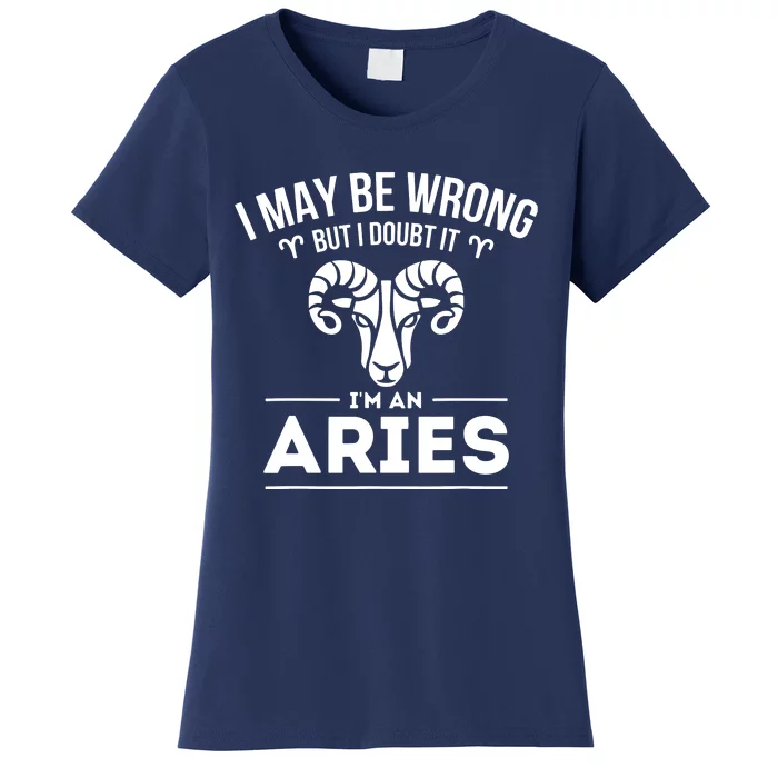 I May Be Wrong But I Doubt It Aries Zodiac Sign Horoscope Women's T-Shirt