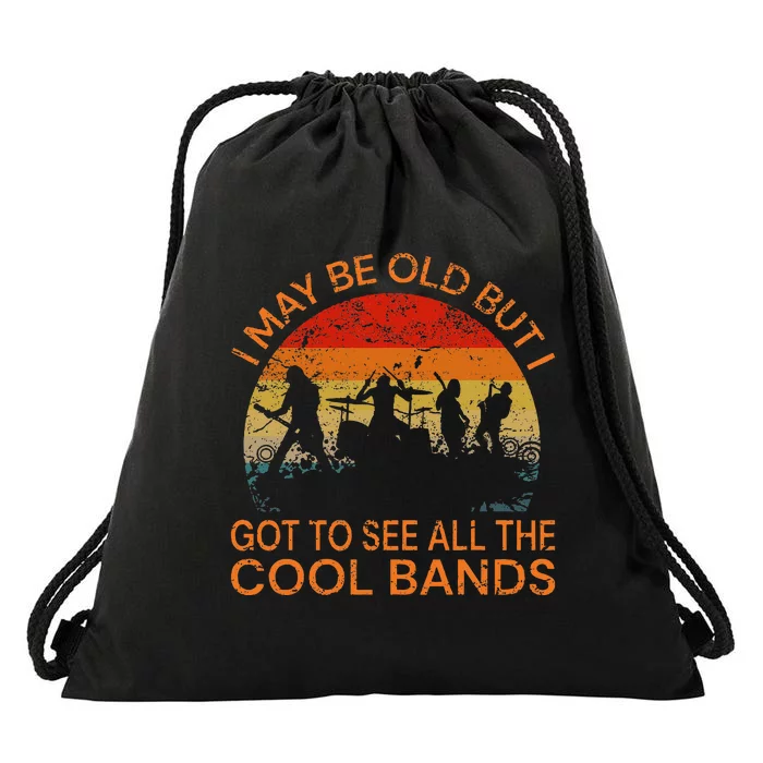 I May Be Old But I Got To See All The Cool Bands Drawstring Bag