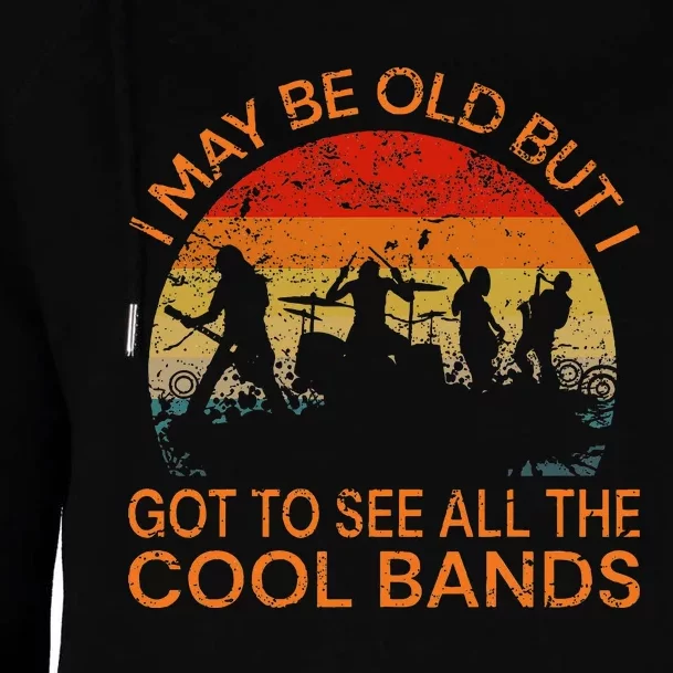 I May Be Old But I Got To See All The Cool Bands Womens Funnel Neck Pullover Hood