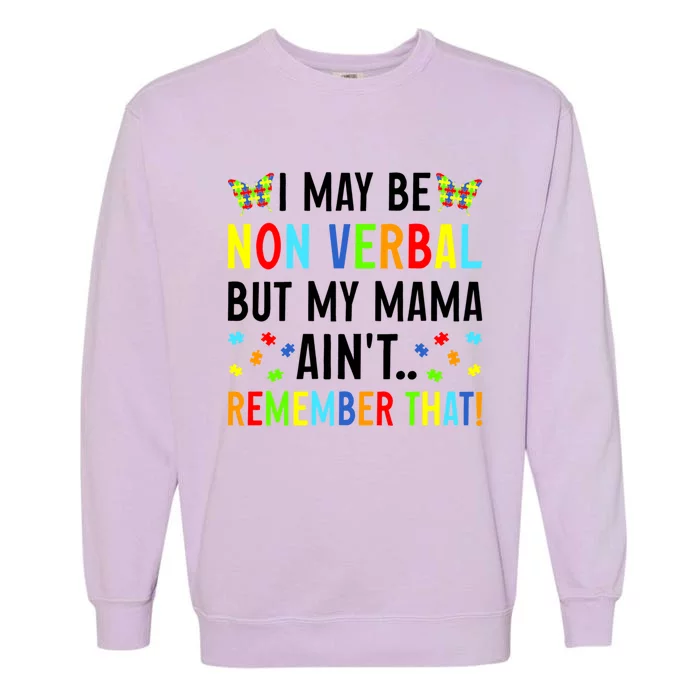 I May Be Non Verbal But My Mama AinT Remember That Autism Meaningful Gift Garment-Dyed Sweatshirt