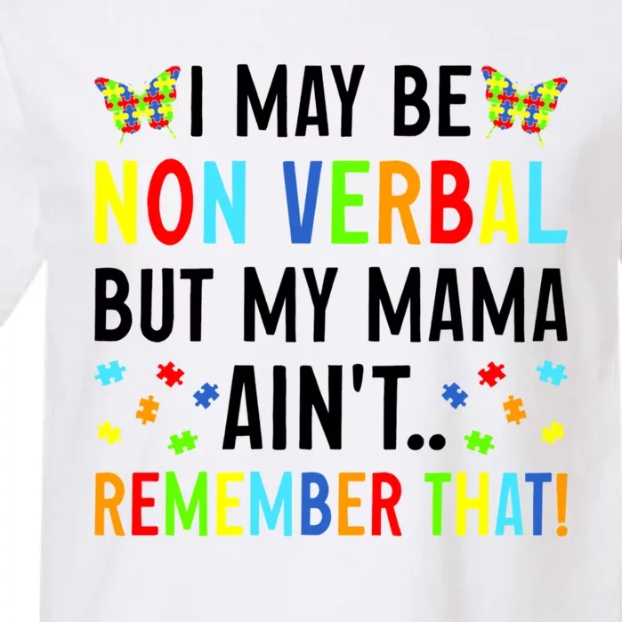 I May Be Non Verbal But My Mama AinT Remember That Autism Meaningful Gift Garment-Dyed Heavyweight T-Shirt