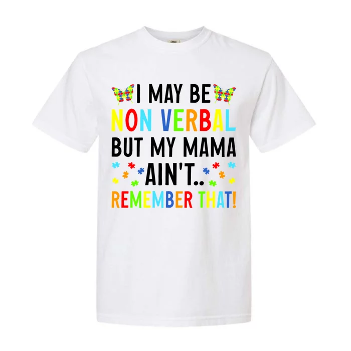 I May Be Non Verbal But My Mama AinT Remember That Autism Meaningful Gift Garment-Dyed Heavyweight T-Shirt