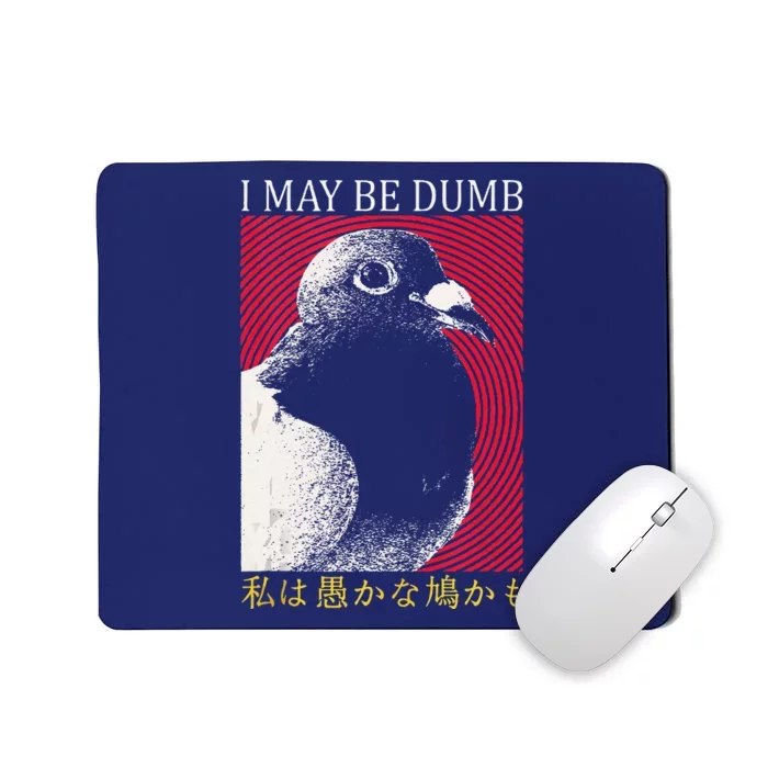 I May Be Dumb Pigeon Japanese Mousepad