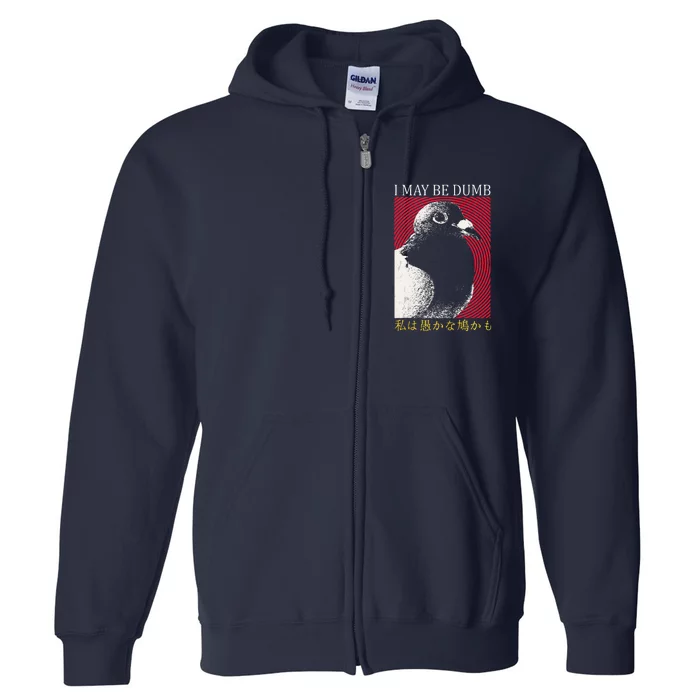 I May Be Dumb Pigeon Japanese Full Zip Hoodie