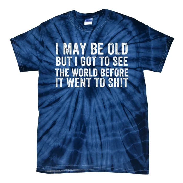 I May Be Old But I Got To See The World Funny Saying World Traveler Travel Lover Tie-Dye T-Shirt