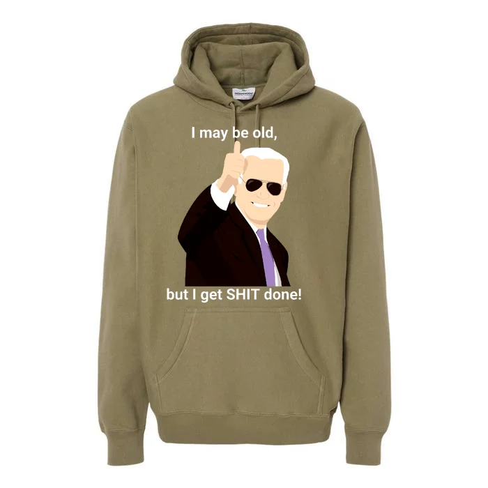 I May Be Old But I Get Shit Done Premium Hoodie