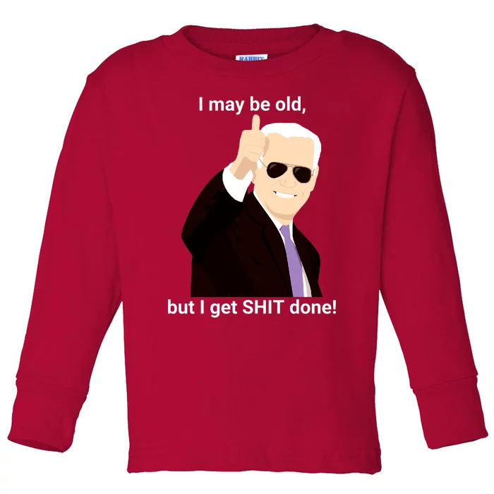 I May Be Old But I Get Shit Done Toddler Long Sleeve Shirt