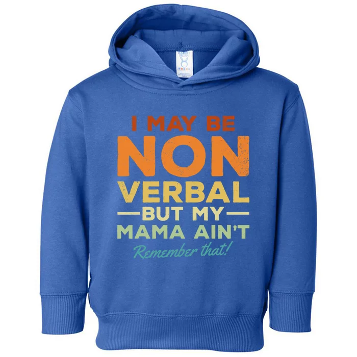 I May Be Non Verbal But My Mama AinT Remember That Gift Toddler Hoodie