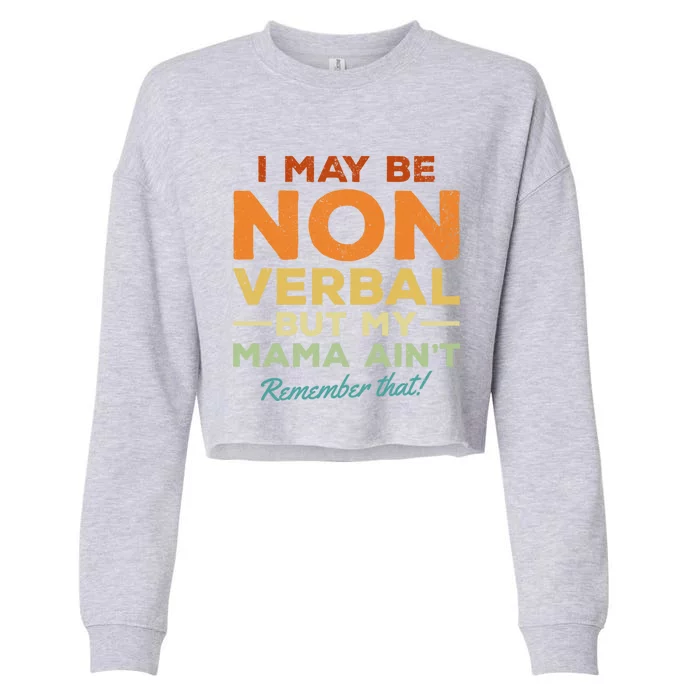 I May Be Non Verbal But My Mama AinT Remember That Gift Cropped Pullover Crew