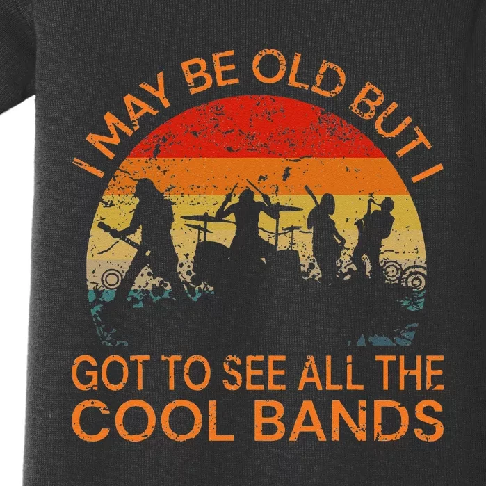 I May Be Old But I Got To See All The Cool Bands Baby Bodysuit