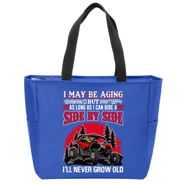 I May Be Aging But As Long As I Can Ride A Side By Side Zip Tote Bag