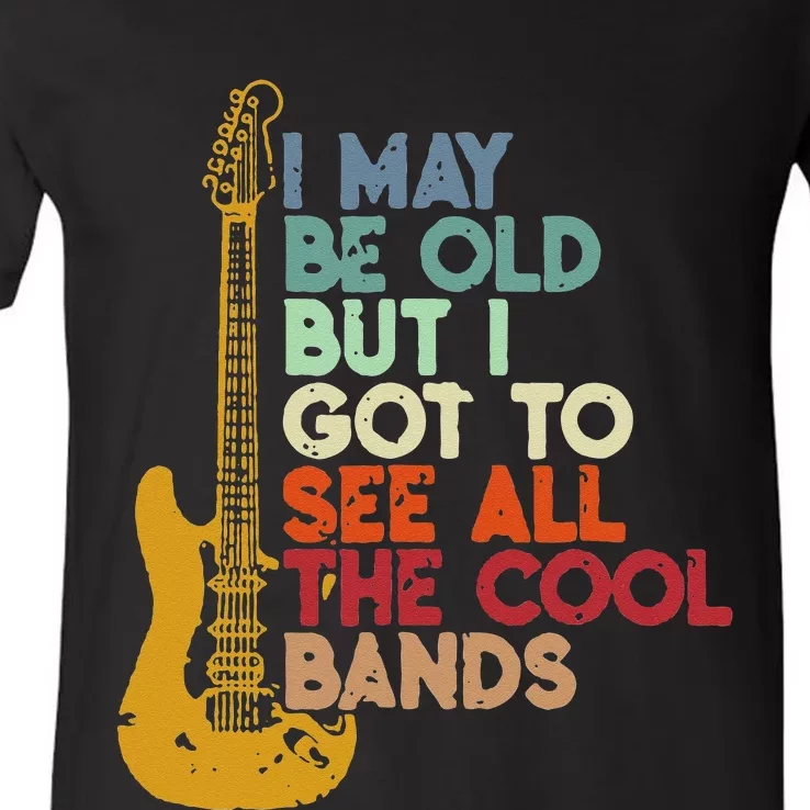 I May Be Old But I Got To See All The Cool Bands V-Neck T-Shirt