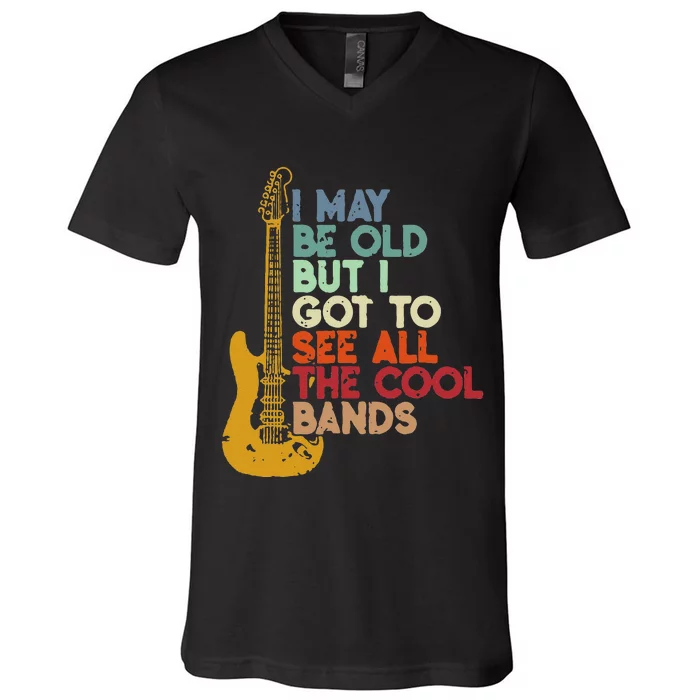 I May Be Old But I Got To See All The Cool Bands V-Neck T-Shirt