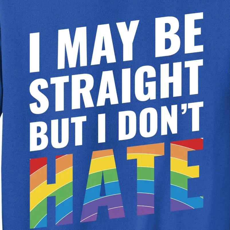 I May Be Straight But I Dont Hate Gift 20515 Tall Sweatshirt