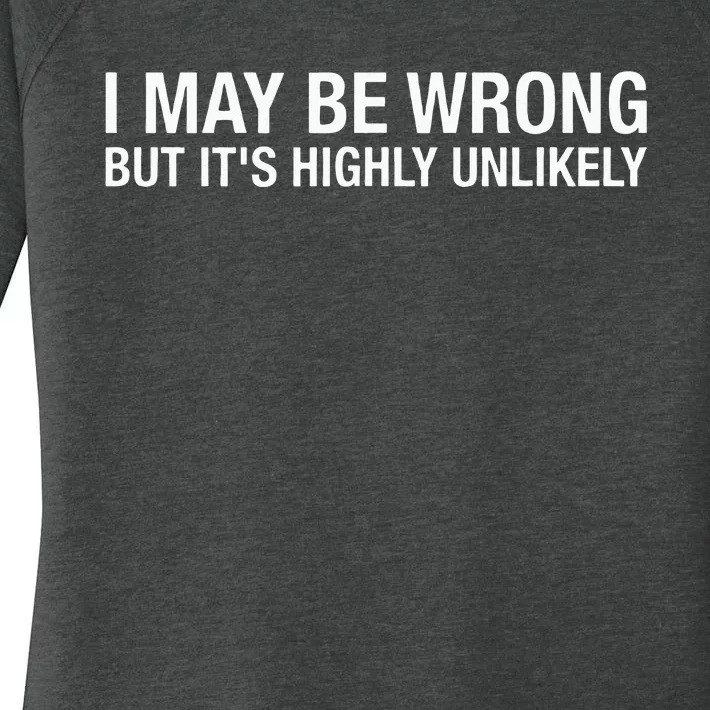 I May Be Wrong But Its Highly Unlikely Women's Perfect Tri Tunic Long Sleeve Shirt